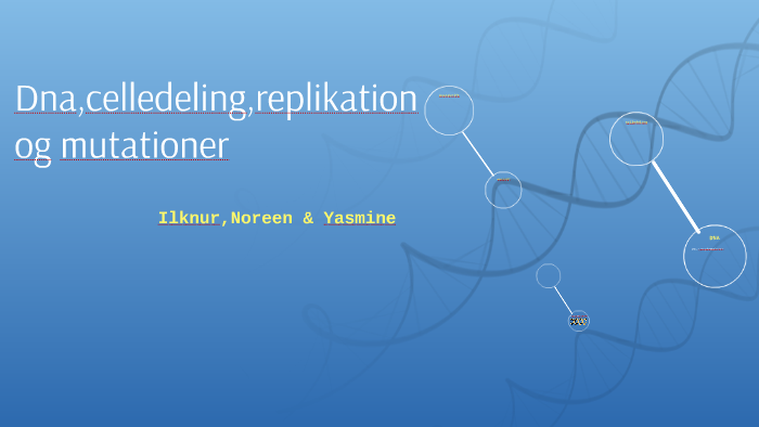 Dna,celledeling, replikation og mutationer ! by N R on Prezi
