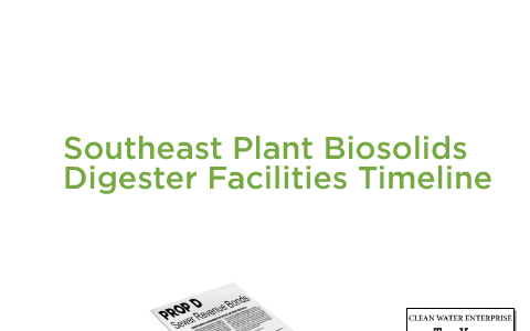 Southeast Plant Biosolids Digester Facilities Timeline by on Prezi