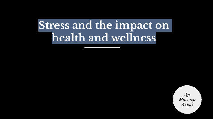 Stress and the impact on health and wellness by on Prezi