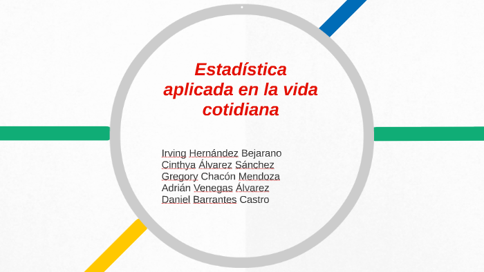 Estadística aplicada en la vida cotidiana by Gregory Mendoza on Prezi
