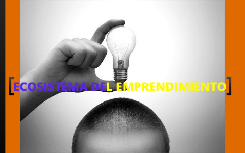 ecosistema del emprendimiento by andres rodriguez on Prezi