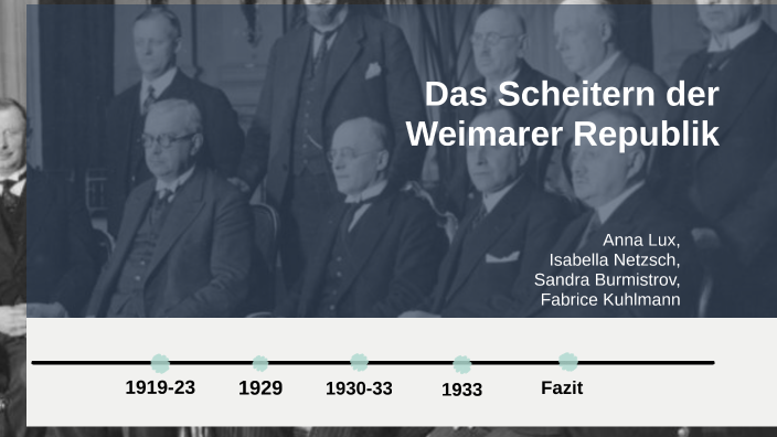 Gründe Für Das Scheitern Der Weimarer Republik Das Scheitern der Weimarer Republik by Burmistrov Sandra on Prezi