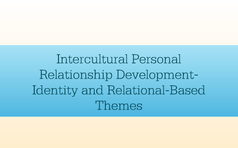 Intercultural Personal Relationship Development- Identity and ...