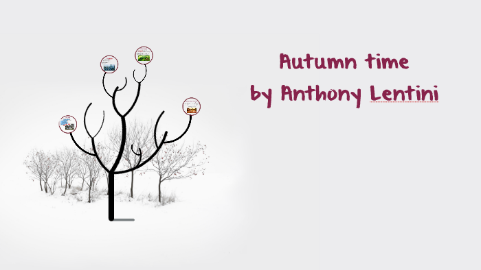 Autumn time by Anthony Lentini by Marika Fontanarosa on Prezi