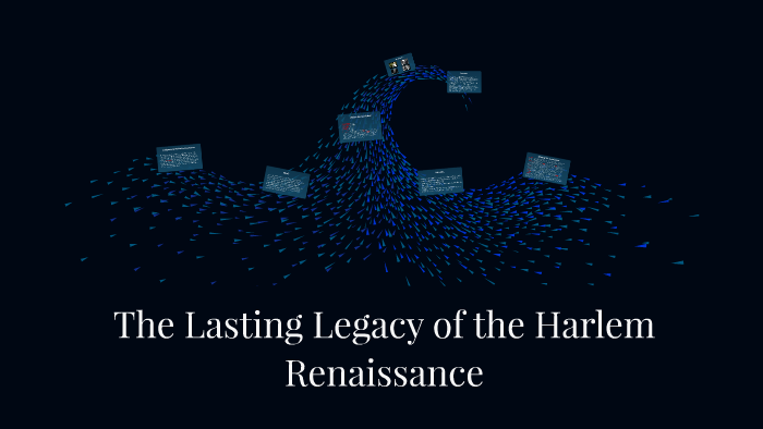 The Lasting Legacy of the Harlem Renaissance by Chloe Dougherty on Prezi