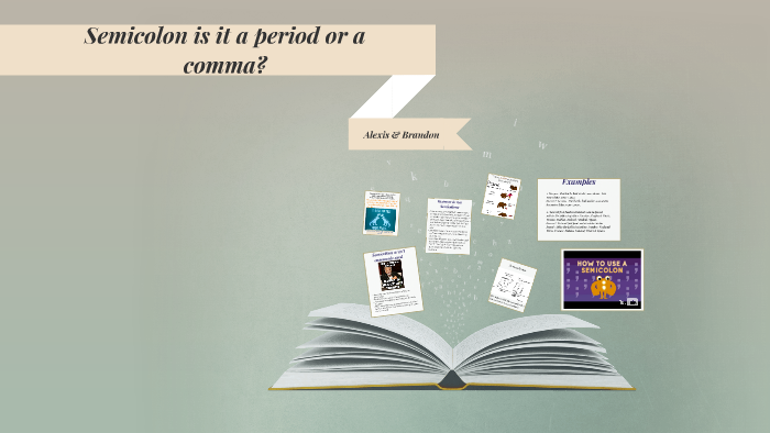 Semicolon is it a period or a comma? by Alexis Wheatley on Prezi