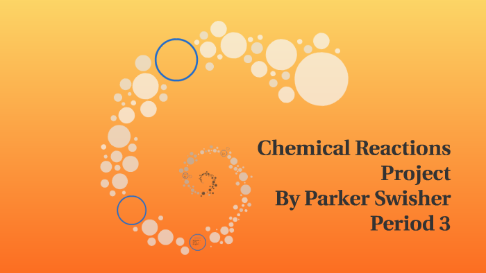 Chemical Reactions Project by parker swisher on Prezi