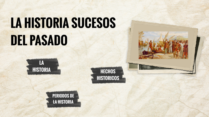 La Historia sucesos del pasado by Nazly Salazar López on Prezi