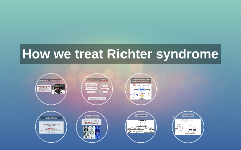 How We Treat Richter Syndrome by Diego Fernandez on Prezi