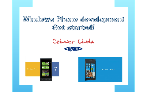 Windows Phone development - Get started! by Linda Czinner on Prezi