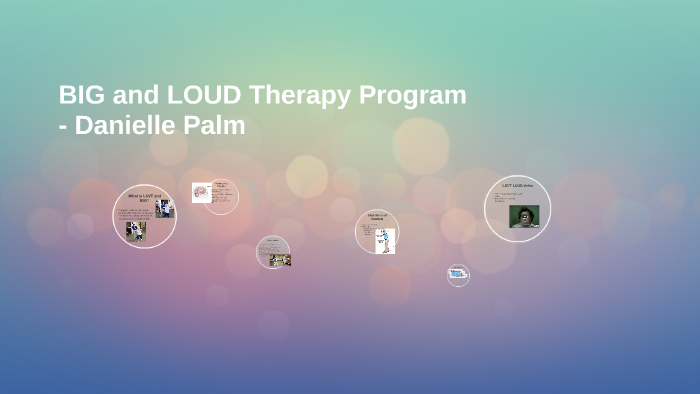 BIG And LOUD Therapy Program By Danielle Palm On Prezi   Iud6wpglvzok4njftjawmy6yml6jc3sachvcdoaizecfr3dnitcq 3 0 