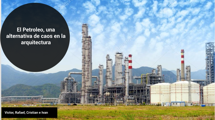 El petroleo, una alternativa de caos en la arquitectura by leonardo ...