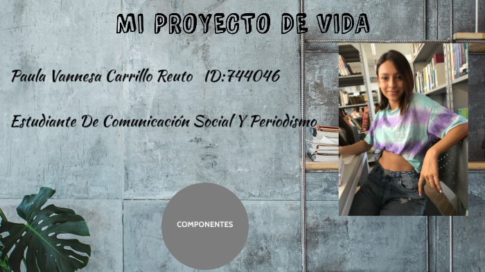 MI PROYECTO DE VIDA by paula carrillo on Prezi
