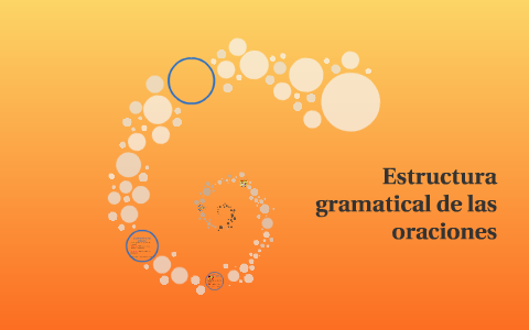 Estructura gramatical de las oraciones by natalia henriquez on Prezi