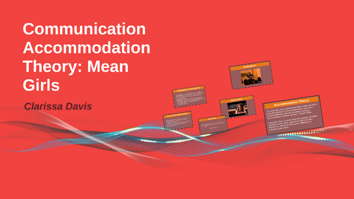 Communication Accommodation Theory As Seen In Mean Girls By Clarissa Davis On Prezi 