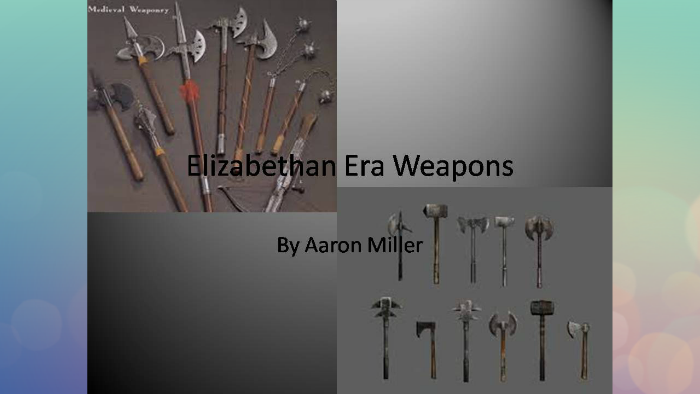 Elizabethan Era Weapons by Aaron Miller on Prezi