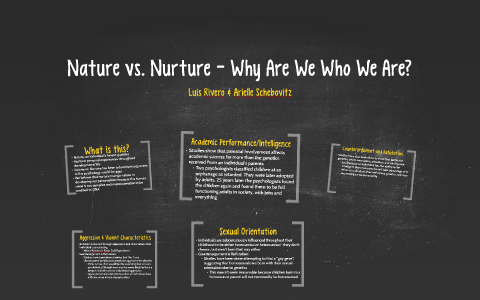 Nature vs. Nurture - Why Are We Who We Are? by Arielle Schebovitz on Prezi