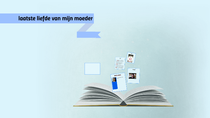 laatste liefde van mijn moeder by toos verhoeven on Prezi