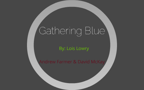 Gathering Blue/The Giver by David McKay on Prezi