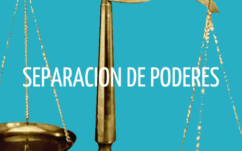 SEPARACIÓN DE PODERES by lara oskar on Prezi