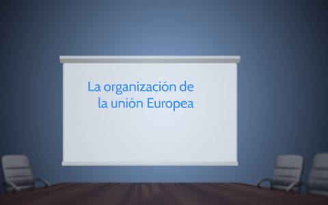 11 erika La organización de la unión Europea by erika guerrero on Prezi