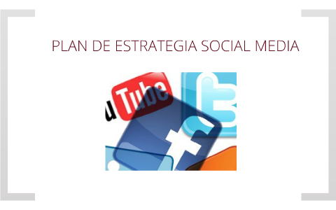PLAN DE ESTRATEGIA SOCIAL MEDIA by Eduardo Isaza on Prezi