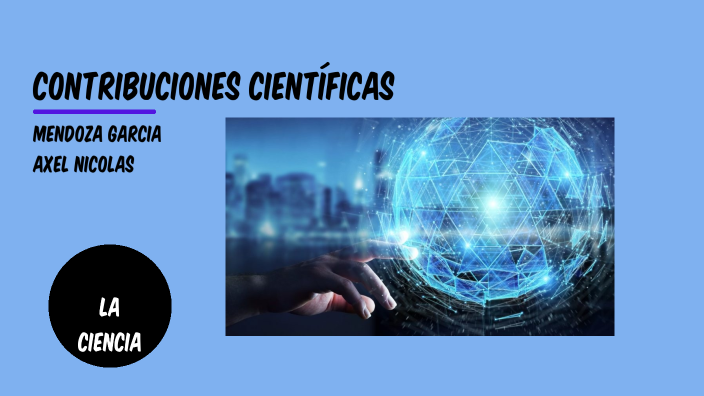 La ciencia en el tiempo by Axel Nicolas Mendoza on Prezi