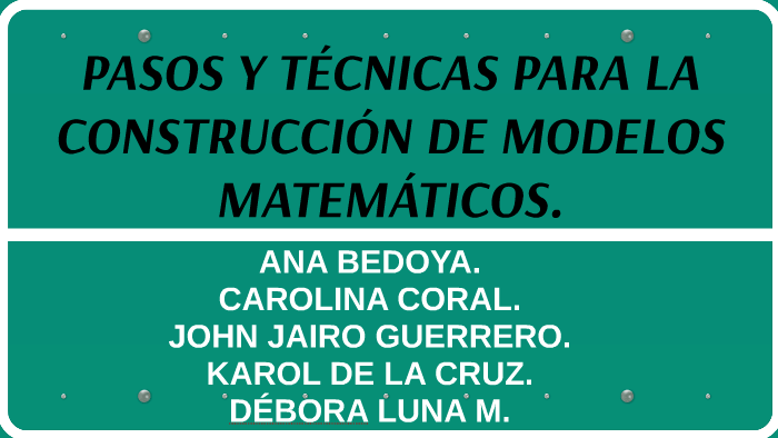 PASOS Y TECNICAS PARA LA CONSTRUCCION DE MODELOS MATEMATICOS by DANNIELA  LOAIZA LUNA on Prezi Next