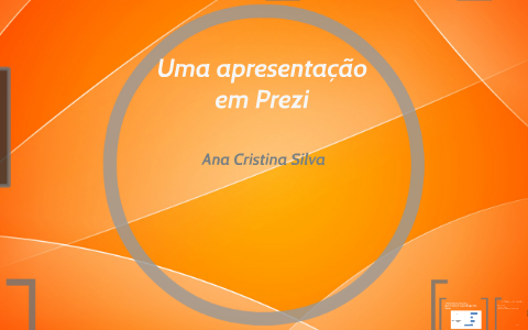 Uma apresentação em Prezi by Ana Cristina Silva on Prezi