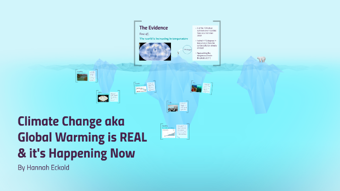 Climate Change aka Global Warming is REAL by Hannah eckold on Prezi