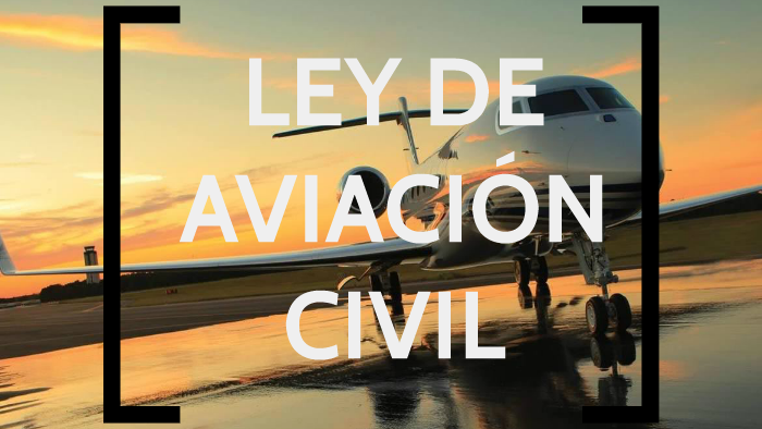 LEY DE AVIACI N CIVIL by Genesis Vazquez Montijo on Prezi