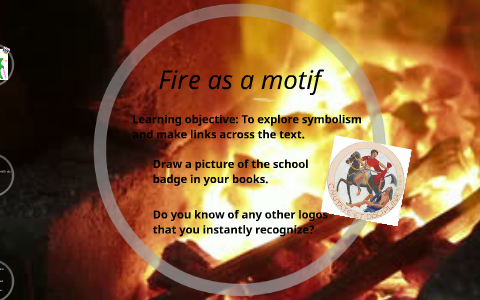 Fire as a motif by luke routley on Prezi