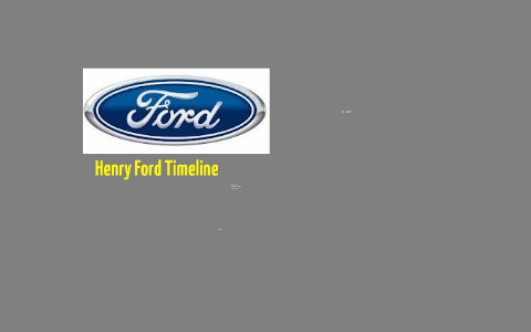 Henry Ford Timeline by Qi Sun on Prezi
