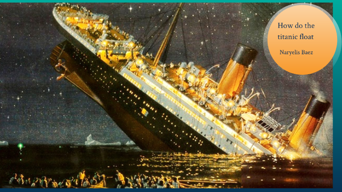 How did the titanic float by Naryelis Baez on Prezi