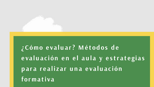 ¿Cómo evaluar? Métodos de evaluación en el aula y estrategias para ...