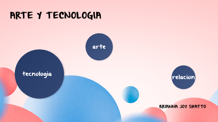 arte y tecnologia by brianna joy shatto rodriguez on Prezi