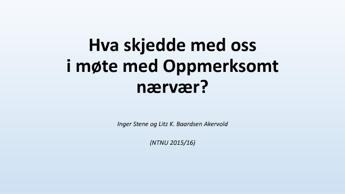 Oppmerksomt nærvær by Litz K. Baardsen Akervold on Prezi