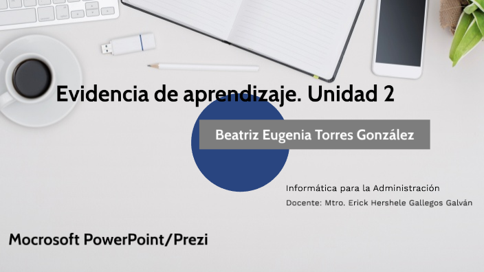 Evidencia de aprendizaje. Unidad by BEATRIZ TORRES on Prezi
