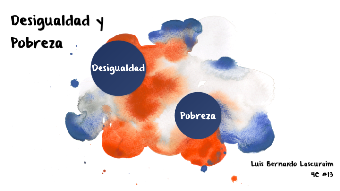 La Desigualdad Y La Pobreza By Bernardo Lascurain On Prezi