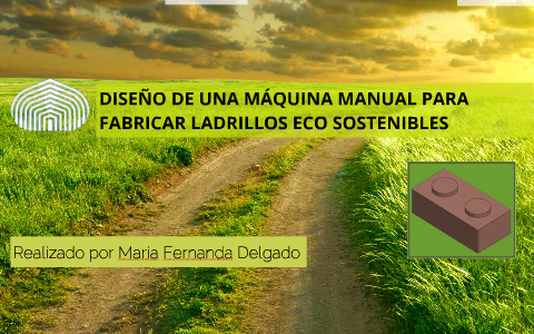 DISEÑO DE UNA MÁQUINA MANUAL PARA FABRICAR LADRILLOS ECO SOS by Maria  Delgado