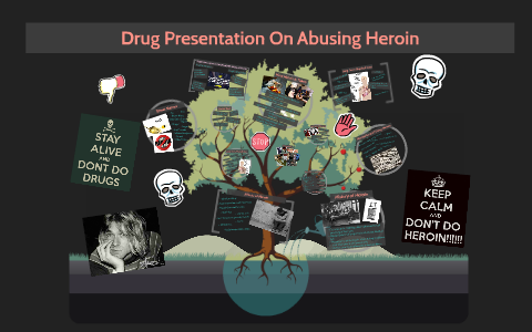 Drug Presentaion OnAbusing Heroin by on Prezi