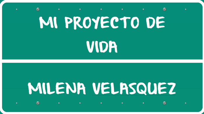 MI PROYECTO DE VIDA by ana milena velasquez castañeda | on Prezi