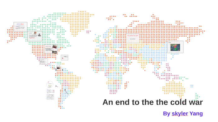 An end to the cold war by Skyler Yang on Prezi