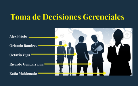 La Toma de Decisiones Gerenciales by Katia Maldonado on Prezi