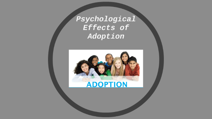 Psychological Effects of Adoption by Gina Gonzales on Prezi