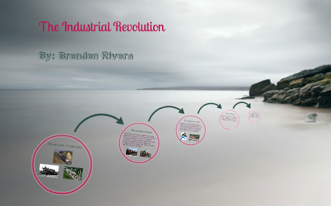 The Industrial Revolution by Brenden Rivera on Prezi