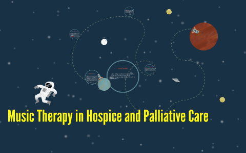 Music Therapy in Hospice and Palliative Care by Macey Hawout on Prezi