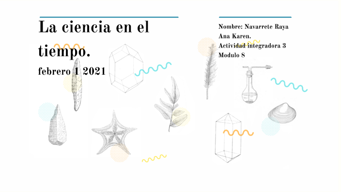 LA CIENCIA EN EL TIEMPO by ana karen navarrete on Prezi