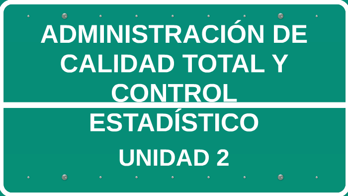 Unidad 2 Administración De Calidad Total Y Control - 