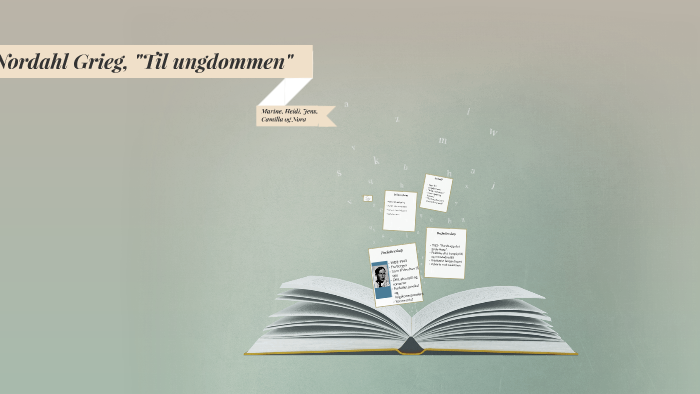 Nordahl Grieg, "Til Ungdommen" By Martine Ilbråten On Prezi